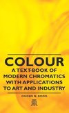 Colour - A Text-Book of Modern Chromatics with Applications to Art and Industry