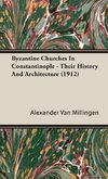 Byzantine Churches In Constantinople - Their History And Architecture (1912)