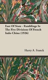 East Of Siam - Ramblings In The Five Divisions Of French Indo-China (1926)