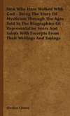 Men Who Have Walked With God - Being The Story Of Mysticism Through The Ages Told In The Biographies Of Representative Seers And Saints With Excerpts From Their Writings And Sayings