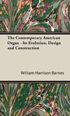 The Contemporary American Organ - Its Evolution, Design and Construction