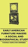 Early American Furniture Makers - A Social and Biographical Study