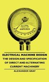 Electrical Machine Design - The Design and Specification of Direct and Alternating Current Machinery