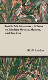 God Is My Adventure - A Book on Modern Mystics, Masters, and Teachers