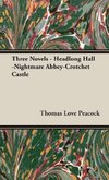 Three Novels - Headlong Hall - Nightmare Abbey - Crotchet Castle