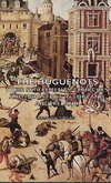 The Huguenots - Their Settlements, Churches and Industries in England and Ireland