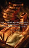 The Book of Buried Treasure - Being a True History of the Gold, Jewels, and Plate of Pirates, Galleons Etc,