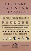 The Art of Faking Exhibition Poultry - An Examination of the Faker's Methods and Processes with some Observations on their Detection