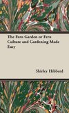 The Fern Garden or Fern Culture and Gardening Made Easy