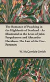 The Romance of Poaching in the Highlands of Scotland - As Illustrated in the Lives of John Farquharson and Alexander Davidson, The Last of the Free-Foresters