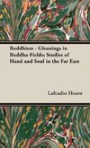 Buddhism - Gleanings in Buddha-Fields; Studies of Hand and Soul in the Far East