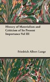 History of Materialism and Criticism of Its Present Importance Vol III