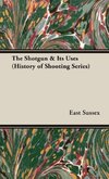 The Shotgun & Its Uses (History of Shooting Series)