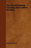 The Arts Of Tanning, Currying, And Leather-Dressing