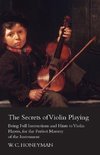 The Secrets of Violin Playing - Being Full Instructions and Hints to Violin Players, for the Perfect Mastery of the Instrument