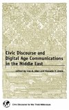 Civic Discourse and Digital Age Communications in the Middle East