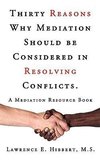 Thirty Reasons Why Mediation Should Be Considered in Resolving Conflicts.