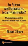 ARE SCIENCE AND MATHEMATICS SOCIALLY CONSTRUCTED? A MATHEMATICIAN ENCOUNTERS POSTMODERN INTERPRETATIONS OF SCIENCE