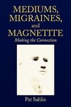 Mediums, Migraines, and Magnetite