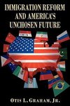 IMMIGRATION REFORM AND AMERICA'S UNCHOSEN FUTURE