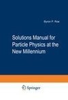 Solutions Manual for Particle Physics at the New Millennium