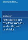 Fabrikstrukturen im Zeitalter des Wandels - welcher Weg führt zum Erfolg?