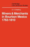 Miners and Merchants in Bourbon Mexico 1763 1810