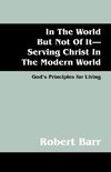 In the World But Not of It-Serving Christ in the Modern World