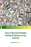 How to Become Wealthy Selling Products on the Internet