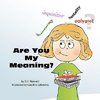 Are You My Meaning?