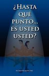 Hasta Que Punto. Es Usted Usted...?