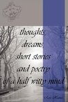 thoughts, dreams, short stories and poetry of a half witty mind