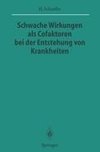 Schwache Wirkungen als Cofaktoren bei der Entstehung von Krankheiten