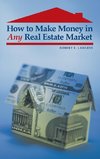 How to Make Money in Any Real Estate Market