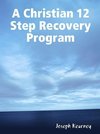 A Christian 12 Step Recovery Program