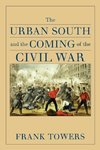 The Urban South and the Coming of the Civil War