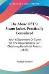 The Abuse Of The Steam Jacket, Practically Considered