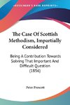 The Case Of Scottish Methodism, Impartially Considered