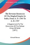 The Revenue Resources Of The Mughal Empire In India, From A. D. 1593 To A. D. 1707