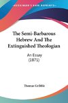 The Semi-Barbarous Hebrew And The Extinguished Theologian