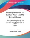 The Early Homes Of The Puritans And Some Old Ipswich Houses