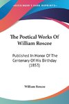 The Poetical Works Of William Roscoe