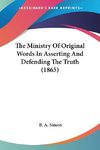 The Ministry Of Original Words In Asserting And Defending The Truth (1865)