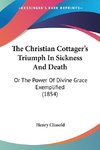 The Christian Cottager's Triumph In Sickness And Death