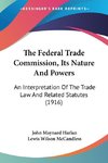 The Federal Trade Commission, Its Nature And Powers