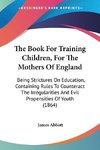 The Book For Training Children, For The Mothers Of England