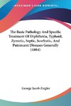 The Basic Pathology And Specific Treatment Of Diphtheria, Typhoid, Zymotic, Septic, Scorbutic, And Putrescent Diseases Generally (1884)