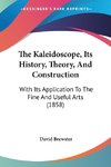 The Kaleidoscope, Its History, Theory, And Construction