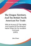 The Oregon Territory, And The British North American Fur Trade