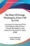 The Diary Of George Washington, From 1789 To 1791